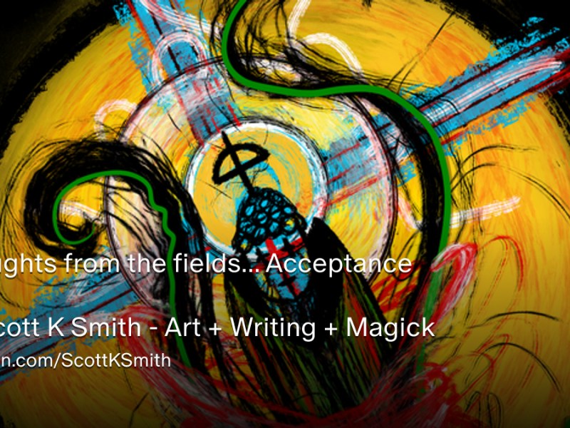 Now for Subscribers: Thoughts from the fields…&nbsp;Acceptance